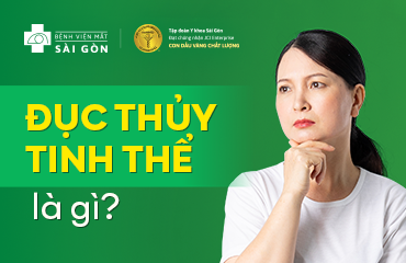 ĐỤC THỦY TINH THỂ L&Agrave; G&Igrave;? HIỂU Đ&Uacute;NG TRONG 60 GI&Acirc;Y C&Ugrave;NG B&Aacute;C SĨ MẮT S&Agrave;I G&Ograve;N